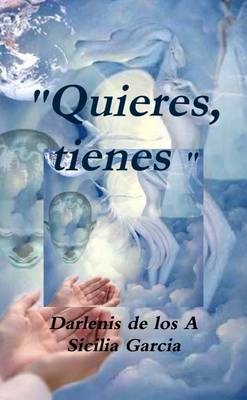 " Quieres, Tienes " - Ing Sicilia Garcia Guionista y Productora (Radio/Cine/TV) Darlenis de los A