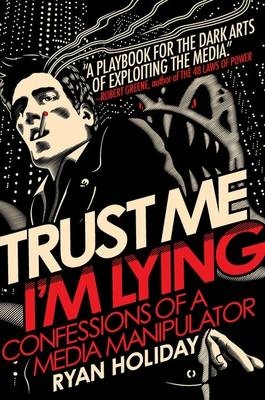 Trust Me, I'm Lying - Ryan Holiday