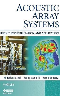 Acoustic Array Systems - Mingsian R. Bai, Jeong-Guon Ih, Jacob Benesty