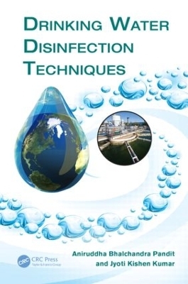 Drinking Water Disinfection Techniques - Jyoti Kishen Kumar, Aniruddha Bhalchandra Pandit