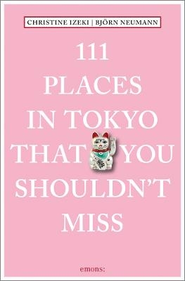 111 Places in Tokyo that you shouldn't miss - Christine Izeki, Björn Neumann