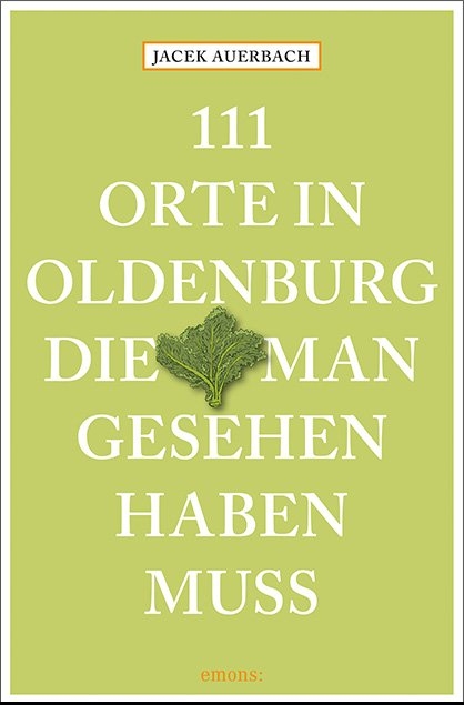 111 Orte in Oldenburg, die man gesehen haben muss - Jacek Auerbach