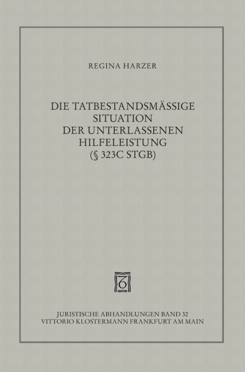 Die tatbestandsmässige Situation der unterlassenen Hilfeleistung gemäss § 323c StGB - Regina Harzer