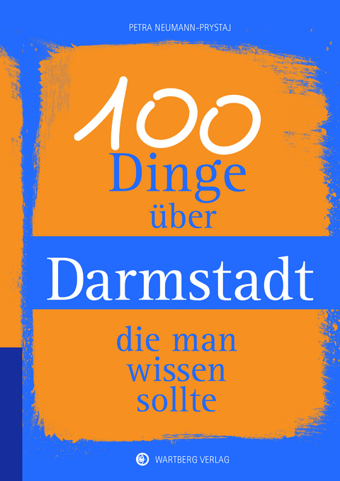 100 Dinge über Darmstadt, die man wissen sollte -  Petra Neumann-Prystaj