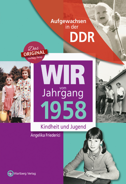 Aufgewachsen in der DDR - Wir vom Jahrgang 1958 - Kindheit und Jugend - Angelika Friederici