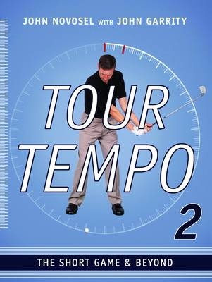 Tour Tempo 2 - The Short Game & Beyond - John Novosel, John Garrity