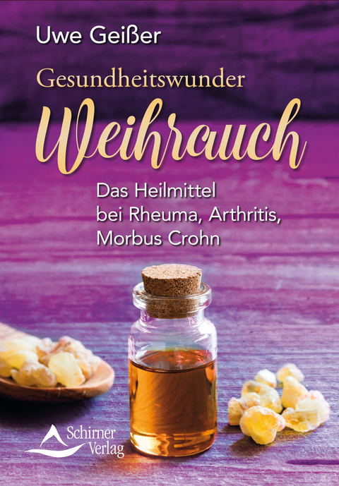 Gesundheitswunder Weihrauch - Uwe Geißer