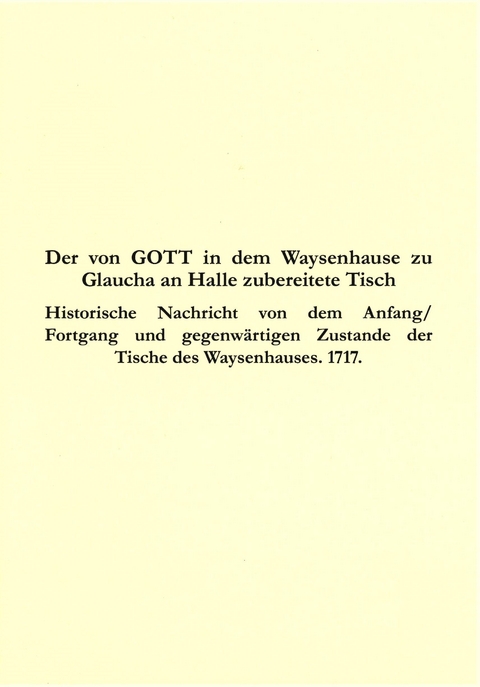 Der von GOTT in dem Waysenhause zu Glaucha an Halle zubereitete Tisch - August Hermann Francke