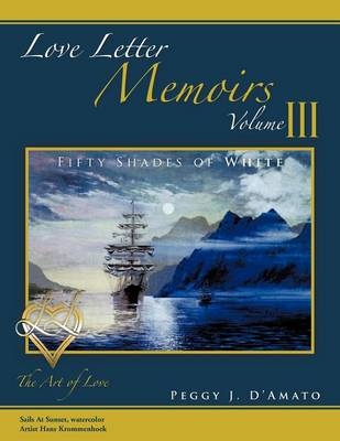 Love Letter Memoirs Volume III - Peggy J D'Amato