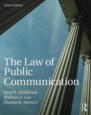 The Law of Public Communication - William E. Lee, Daxton R. Stewart, Jonathan Peters, Kent R. Middleton