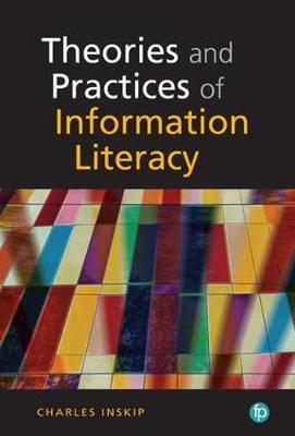 Theories and Practices in Information Literacy - Charles Inskip