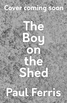 The Boy on the Shed:A remarkable sporting memoir with a foreword by Alan Shearer - Paul Ferris