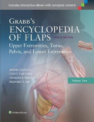 Grabb's Encyclopedia of Flaps: Upper Extremities, Torso, Pelvis, and Lower Extremities - Berish Strauch, Luis O. Vasconez, Charles K. Herman, Bernard T. Lee