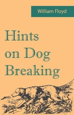 Hints on Dog Breaking - William Floyd