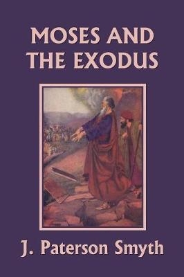 Moses and the Exodus (Yesterday's Classics) - J Paterson Smyth