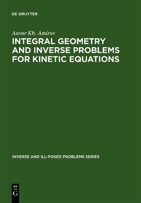 Integral Geometry and Inverse Problems for Kinetic Equations - Anvar Kh. Amirov