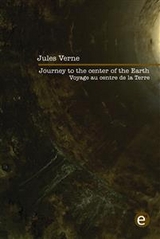 Journey to the center of the Earth/Voyage au centre de la Terre (Bilingual edition/Édition bilingue) - Jules Verne