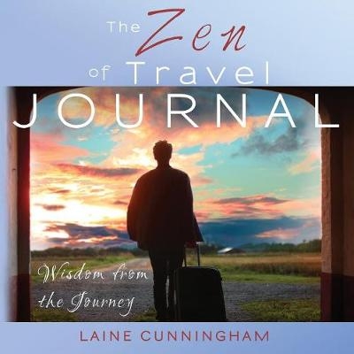 The Zen of Travel Journal - Laine Cunningham