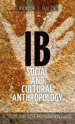 Ib Social and Cultural Anthropology - Pamela S Haley