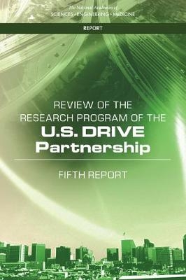 Review of the Research Program of the U.S. DRIVE Partnership - Engineering National Academies of Sciences  and Medicine,  Division on Engineering and Physical Sciences,  Board on Energy and Environmental Systems, Phase 5 Committee on the Review of the Research Program of the U.S. DRIVE Partnership