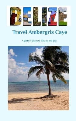 Travel Ambergris Caye Belize - Lindsay Brann