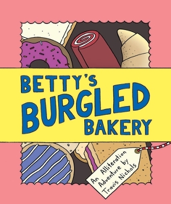 Betty's Burgled Bakery - Travis Nichols