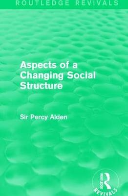 Aspects of a Changing Social Structure - Sir Percy Alden