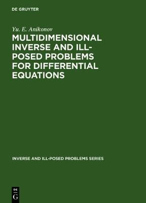 Multidimensional Inverse and Ill-Posed Problems for Differential Equations - Yurii E. Anikonov