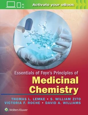 Essentials of Foye's Principles of Medicinal Chemistry - Thomas L. Lemke, S. William Zito, Victoria Roche  PhD F., David A. Williams