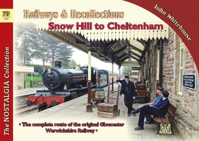 Railways & Recollections Snow Hill to Cheltenham - John Whitehouse