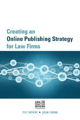 Creating an Online Publishing Strategy for Law Firms - Steve Matthews, Jordan Furlong