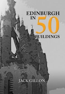 Edinburgh in 50 Buildings - Jack Gillon