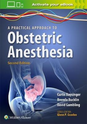 A Practical Approach to Obstetric Anesthesia - Dr. Brenda A. Bucklin, Curtis L. Baysinger, David Gambling