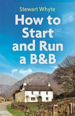 How to Start and Run a B&B, 4th Edition - Stewart Whyte