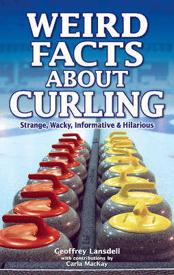 Weird Facts about Curling - Geoffrey Lansdell, Carla MacKay