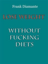 Lose weight without fucking diets - Frank Diamante