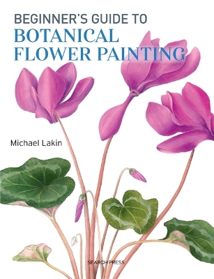 Beginner's Guide to Botanical Flower Painting - Michael Lakin