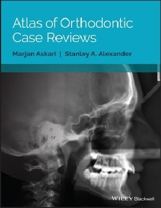 Atlas of Orthodontic Case Reviews - Marjan Askari, Stanley A. Alexander