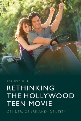 Rethinking the Hollywood Teen Movie - Frances Smith