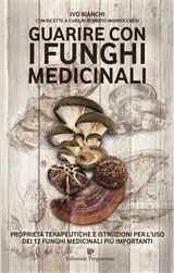 Guarire con i funghi medicinali - Ivo Bianchi