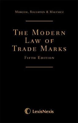 Morcom, Roughton and St Quintin: The Modern Law of Trade Marks - Christopher Morcom, Ashley Roughton, Thomas St Quintin