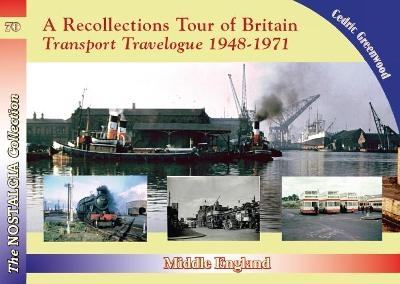 A Recollections Tour of Britain: Middle England Transport Travelogue - Cedric Greenwood