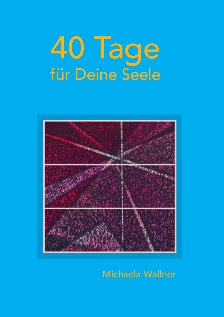 40 Tage für Deine Seele - Michaela Wallner