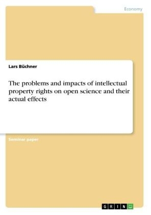 The problems and impacts of intellectual property rights on open science and their actual effects - Lars BÃ¼chner