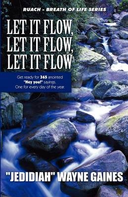 Let It Flow, Let It Flow, Let It Flow - "JEDIDIAH" Wayne Gaines