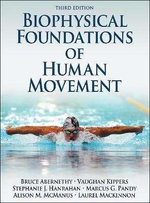 Biophysical Foundations of Human Movement - Bruce Abernethy, Vaughan Kippers, Stephanie J. Hanrahan, Marcus G. Pandy, Ali McManus