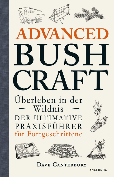 Advanced Bushcraft. Überleben in der Wildnis: Der ultimative Praxisführer für Fortgeschrittene - Dave Canterbury