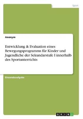 Entwicklung & Evaluation eines Bewegungsprogramms fÃ¼r Kinder und Jugendliche der Sekundarstufe I innerhalb des Sportunterrichts -  Anonym