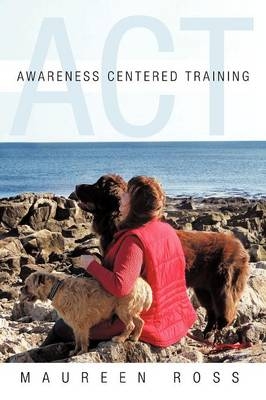 Awareness Centered Training - ACT - Maureen Ross
