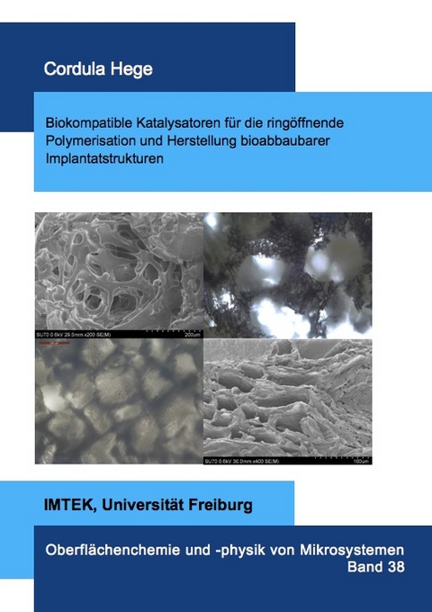 Biokompatible Katalysatoren für die ringöffnende Polymerisation und Herstellung bioabbaubarer Implantatstrukturen - Cordula Hege